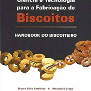 Ciencia e Tecnologia para a Fabricação de Biscoitos - Hanbook do Biscoiteiro